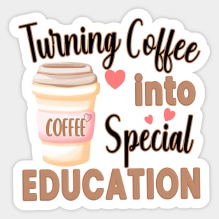 TURNING COFFEE INTO SPECIAL EDUCATION TEACHERS Sticker